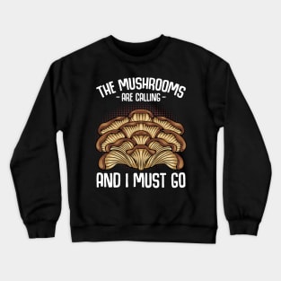 The Mushrooms Are Calling And I Must Go Crewneck Sweatshirt